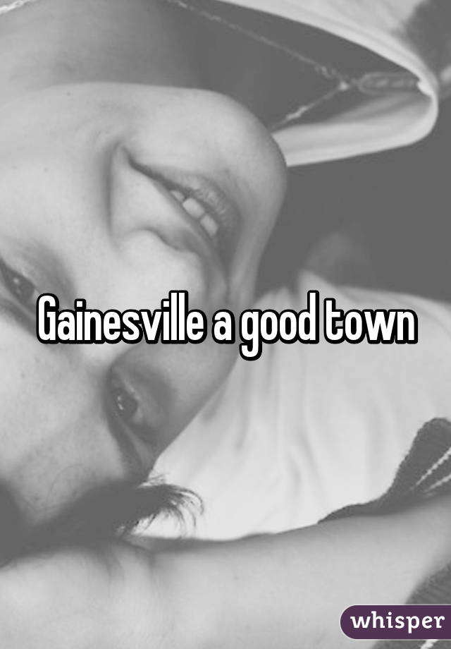 Gainesville a good town