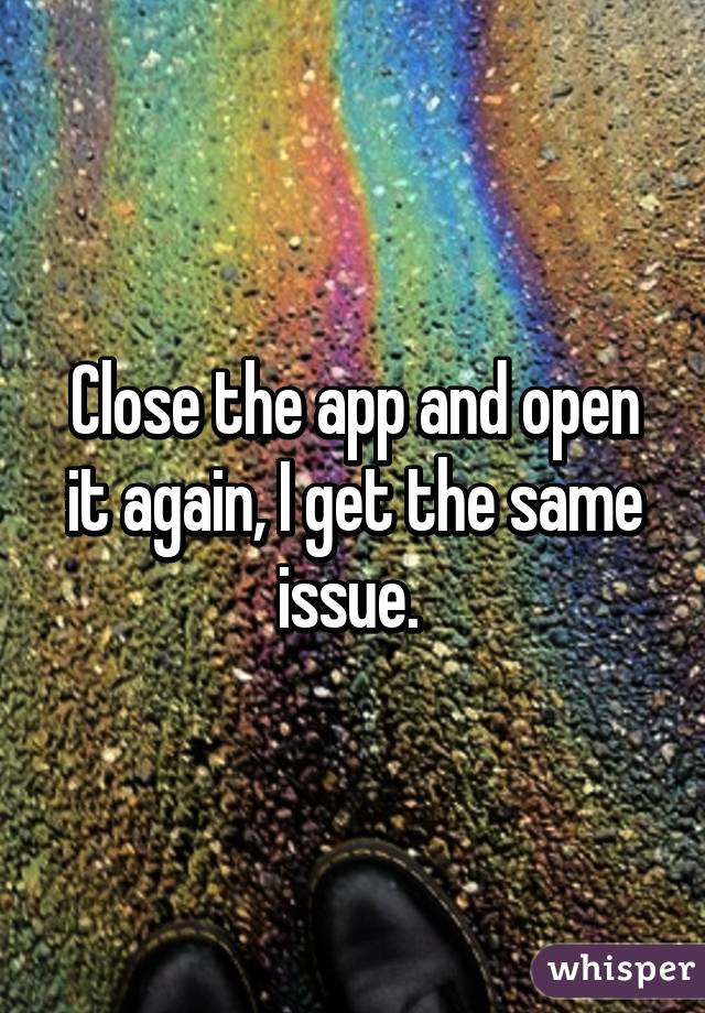 Close the app and open it again, I get the same issue. 