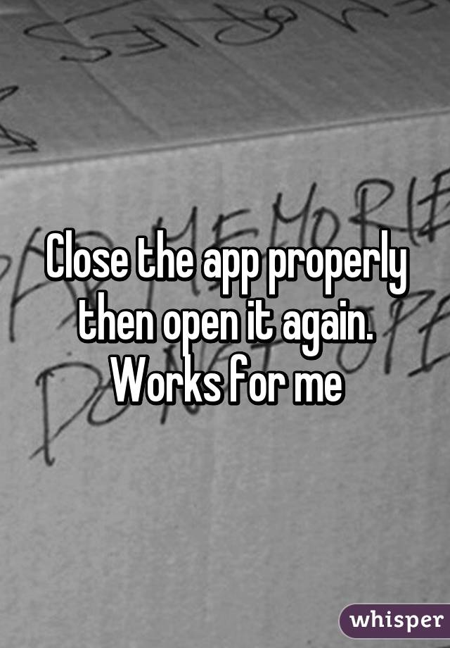 Close the app properly then open it again. Works for me