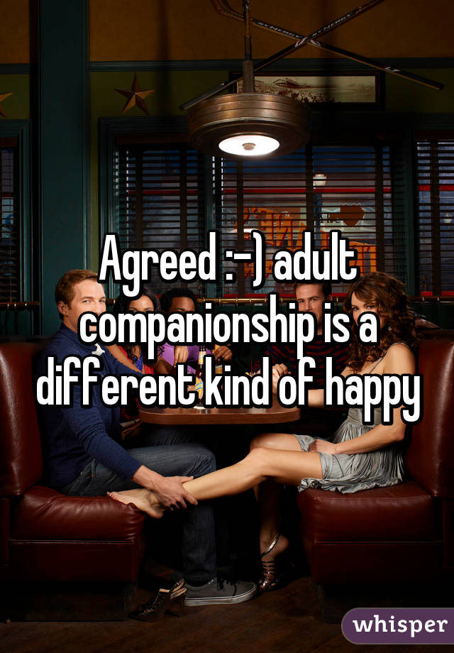 Agreed :-) adult companionship is a different kind of happy