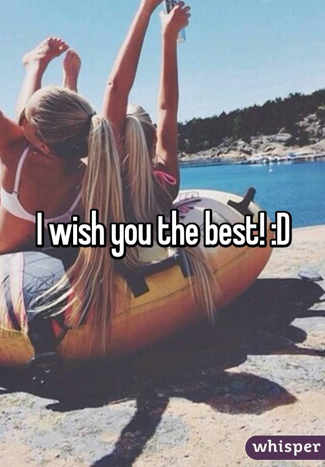 I wish you the best! :D