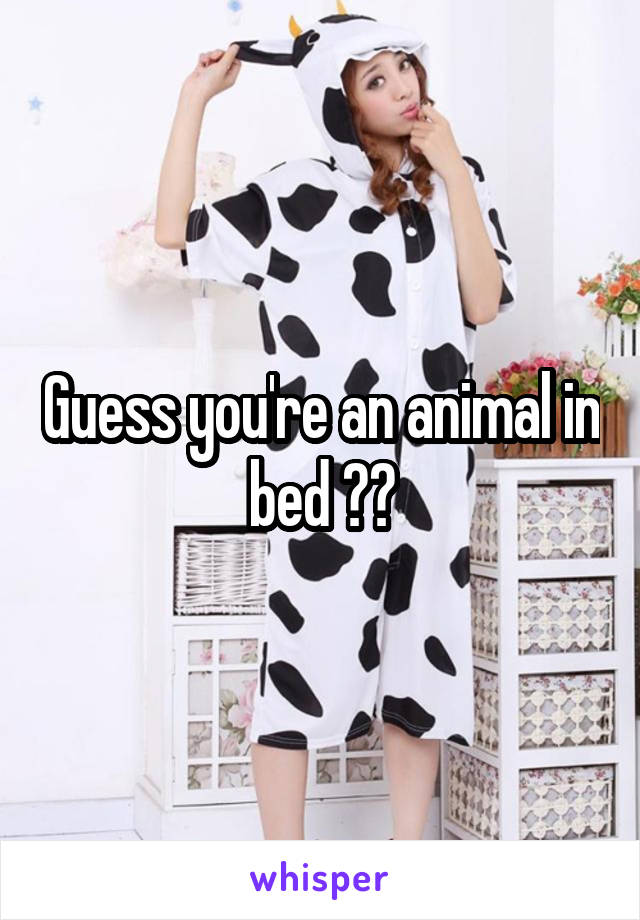 Guess you're an animal in bed 😂🐄