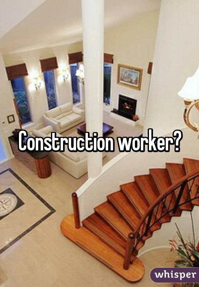 Construction worker?