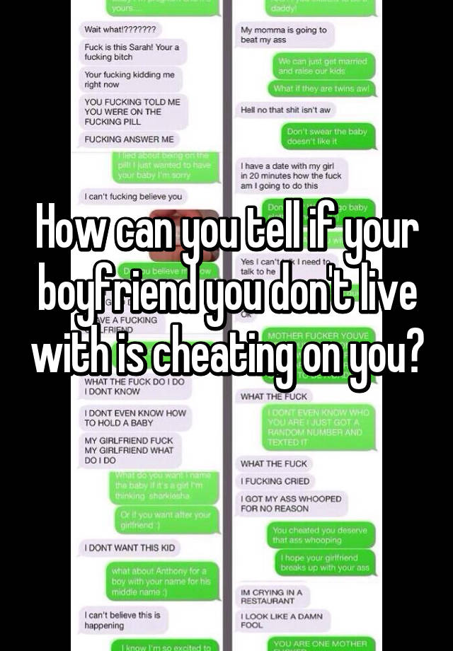 How can you tell if your boyfriend you don't live with is cheating on you?