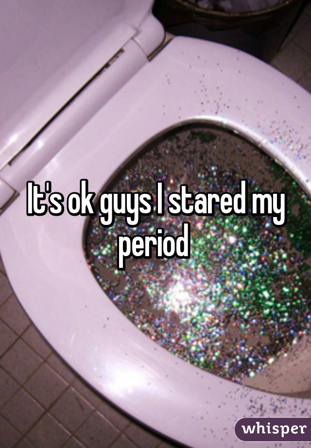 It's ok guys I stared my period 