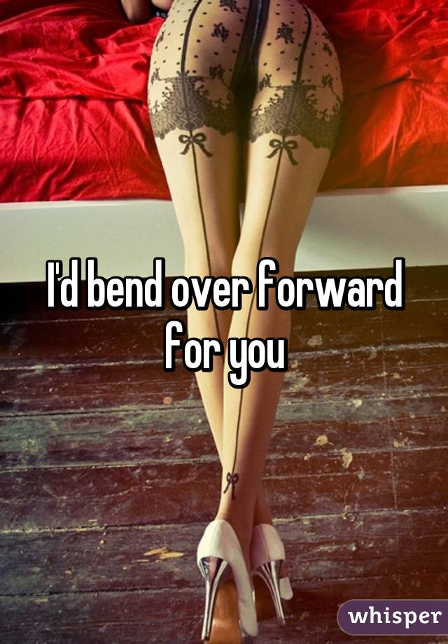 Id Bend Over Forward For You 4830