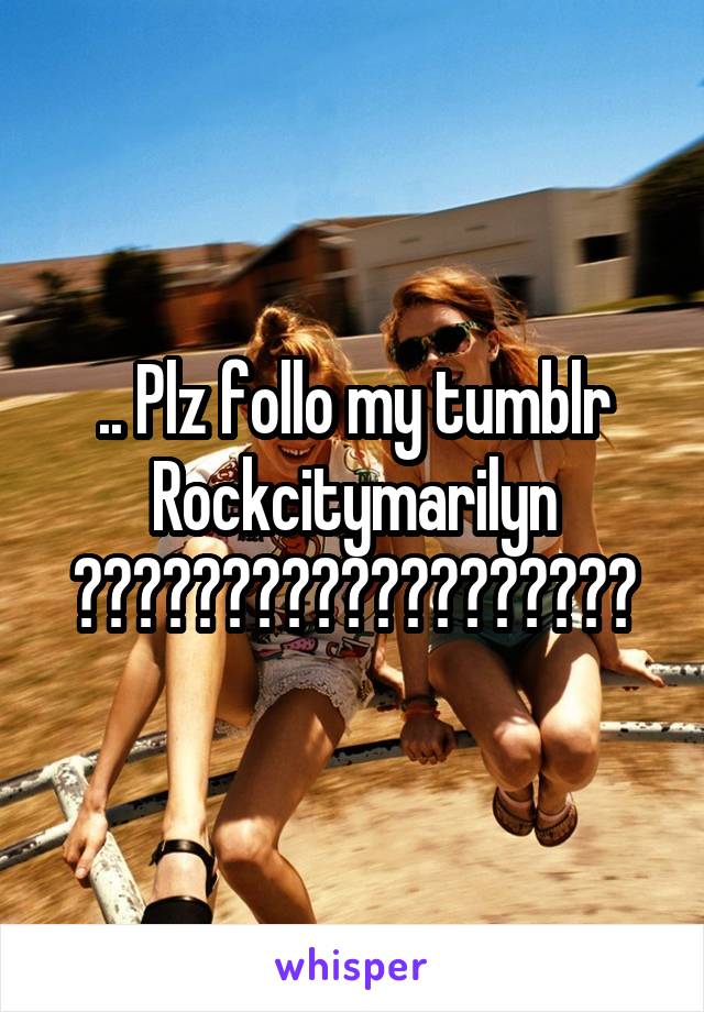 .. Plz follo my tumblr Rockcitymarilyn 💗💗💗💕💕💜💜💜❤️💜❤️💜❤️💜❤️