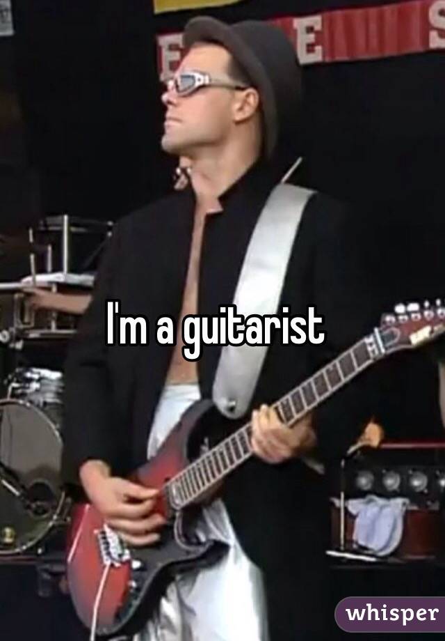 I'm a guitarist