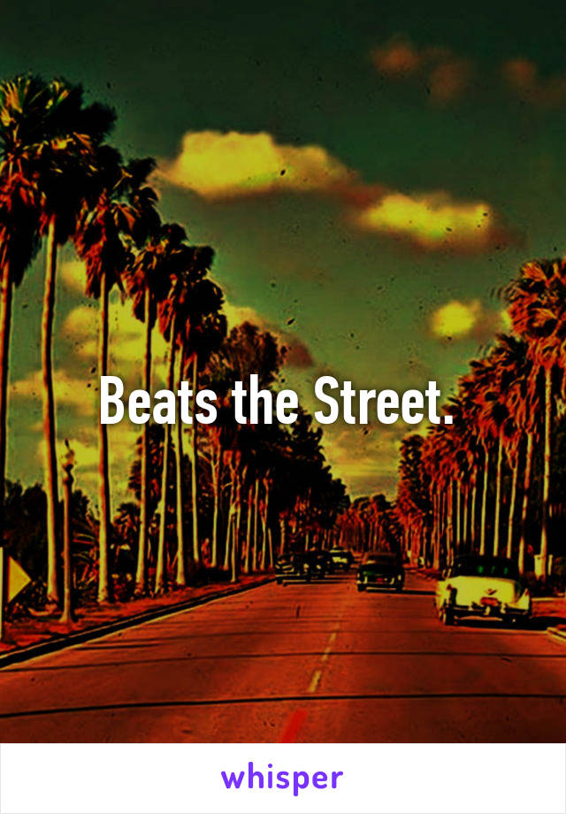 Beats the Street. 