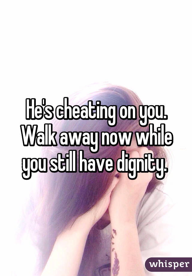 He's cheating on you. Walk away now while you still have dignity. 