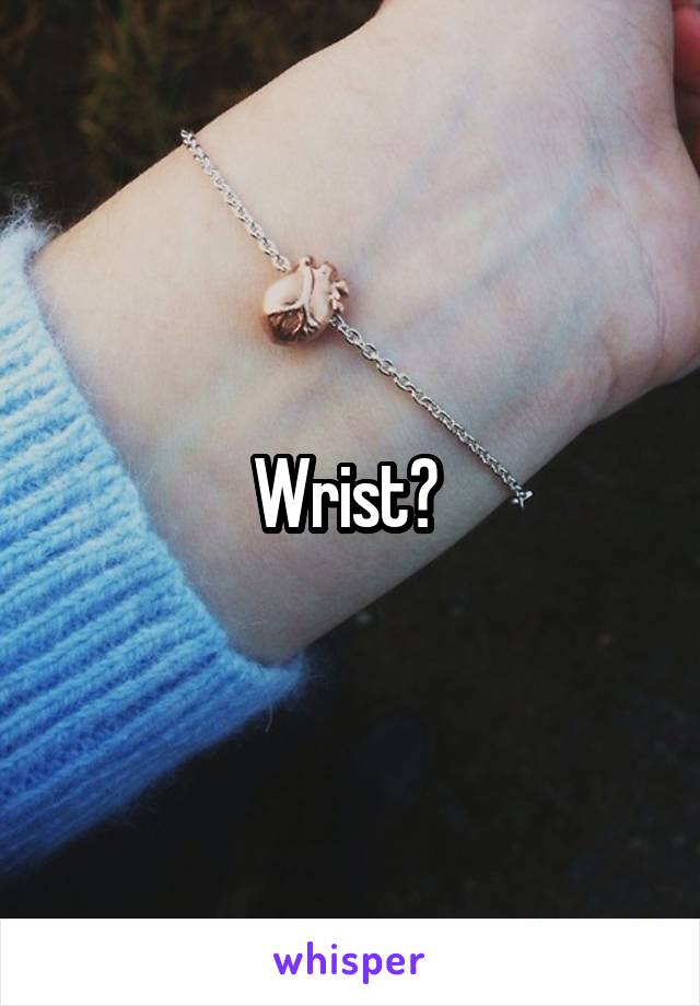 Wrist? 