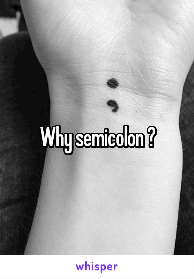 Why semicolon ?