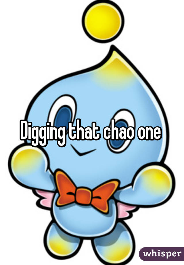 Digging that chao one 