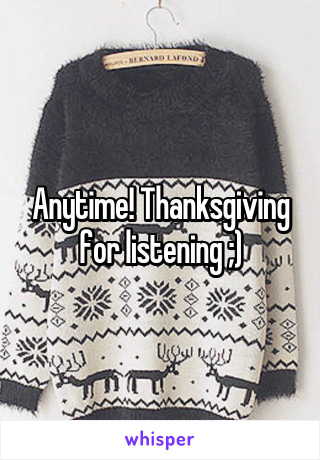 Anytime! Thanksgiving for listening ;)