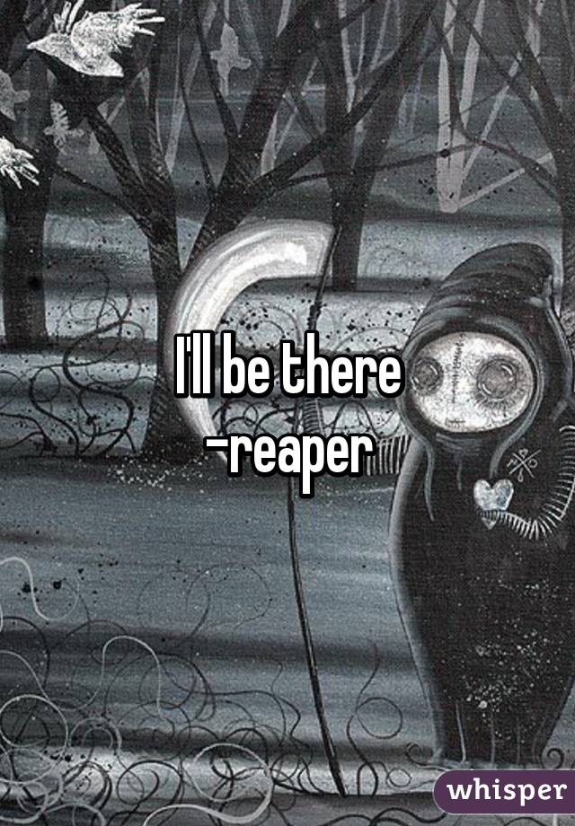 I'll be there
-reaper