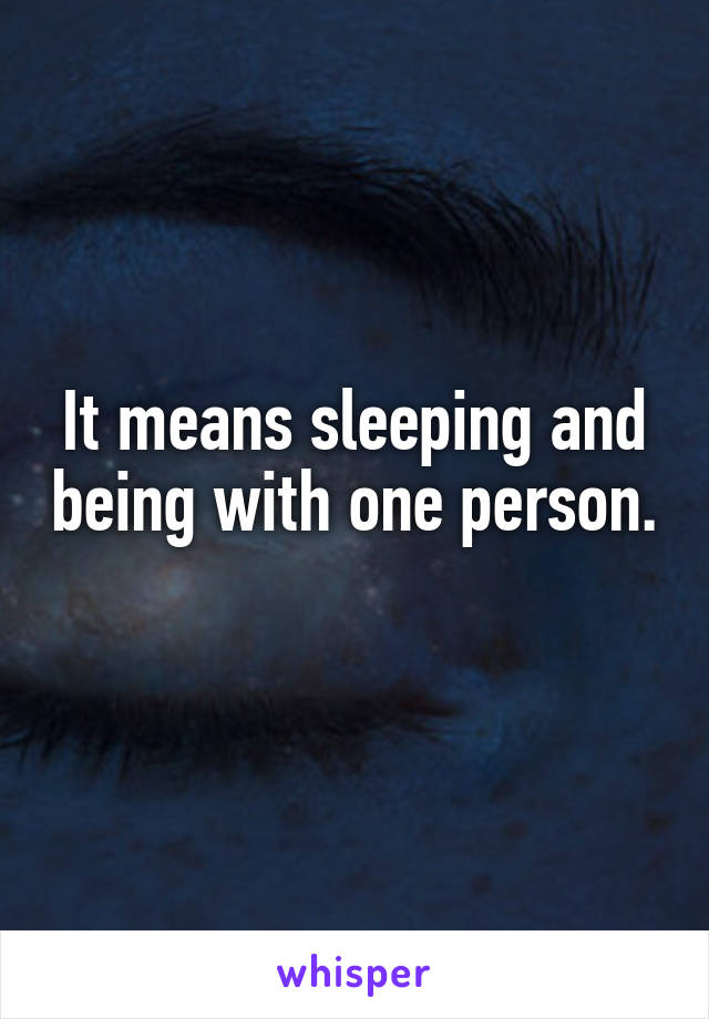 It means sleeping and being with one person. 