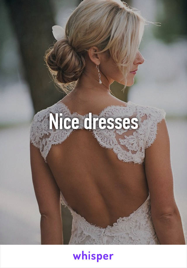 Nice dresses
