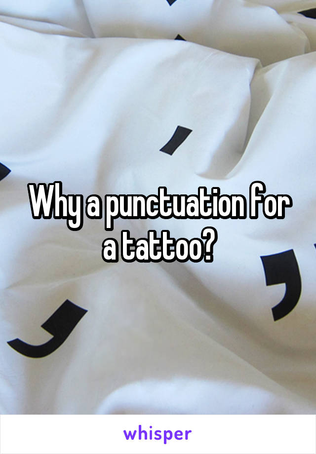 Why a punctuation for a tattoo?