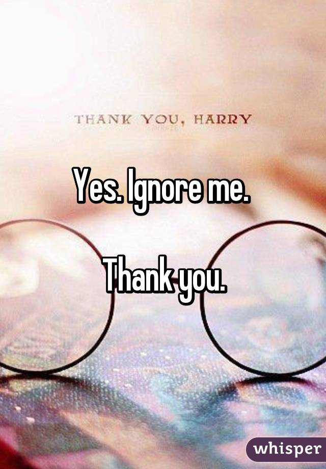 Yes. Ignore me. 

Thank you.