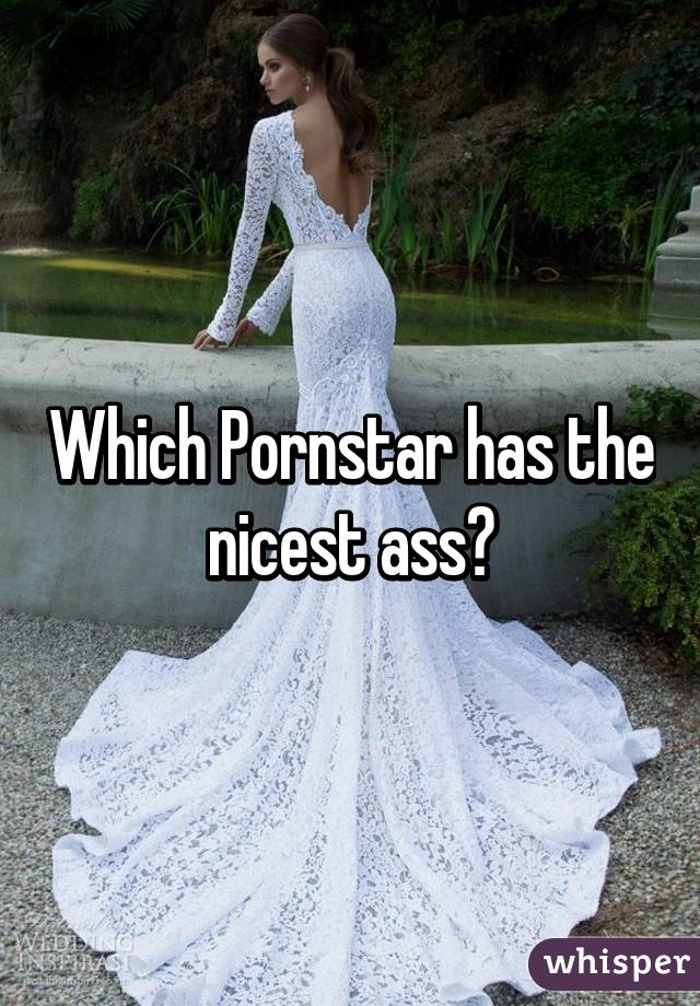What Pornstar Has The Nicest Ass 8