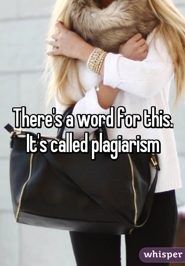 There's a word for this.
It's called plagiarism