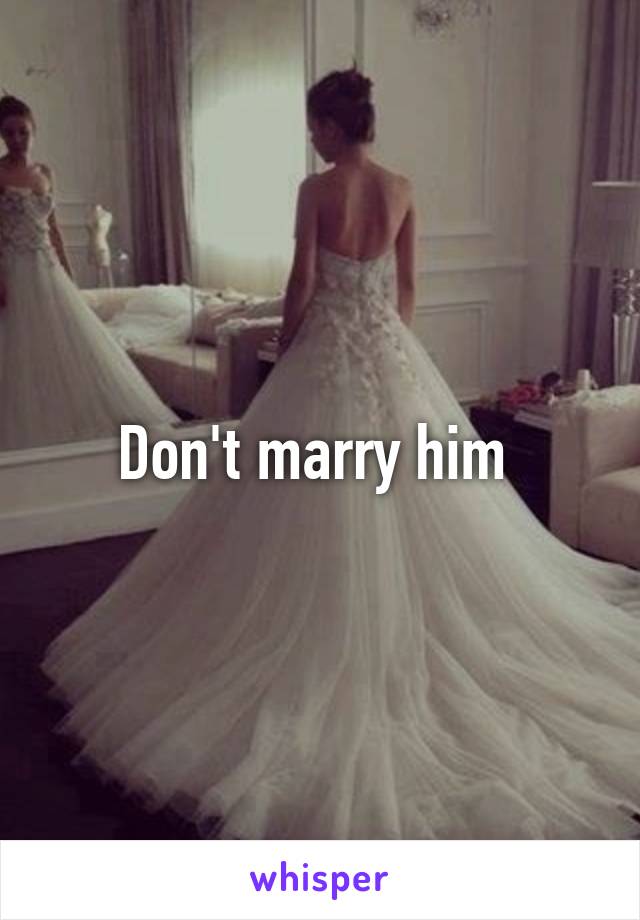 Don't marry him 