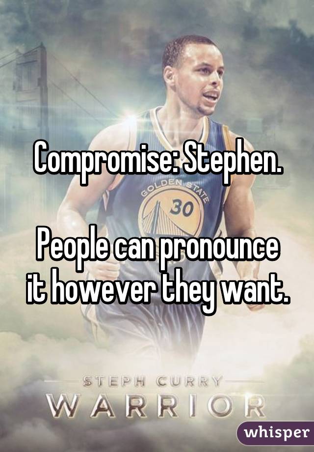 Compromise: Stephen.

People can pronounce it however they want.