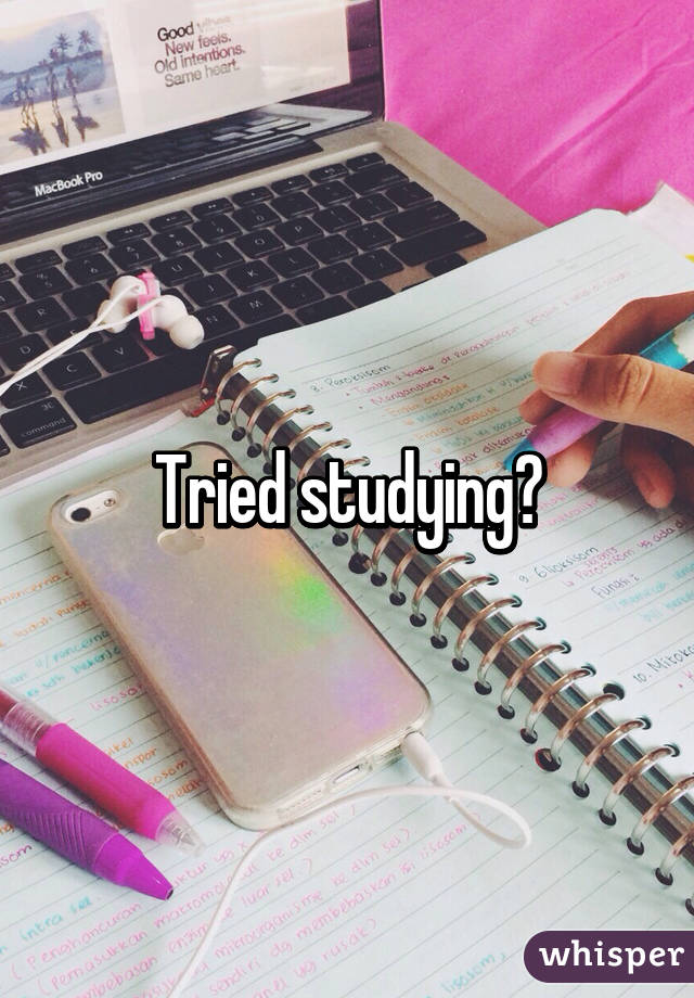 Tried studying?