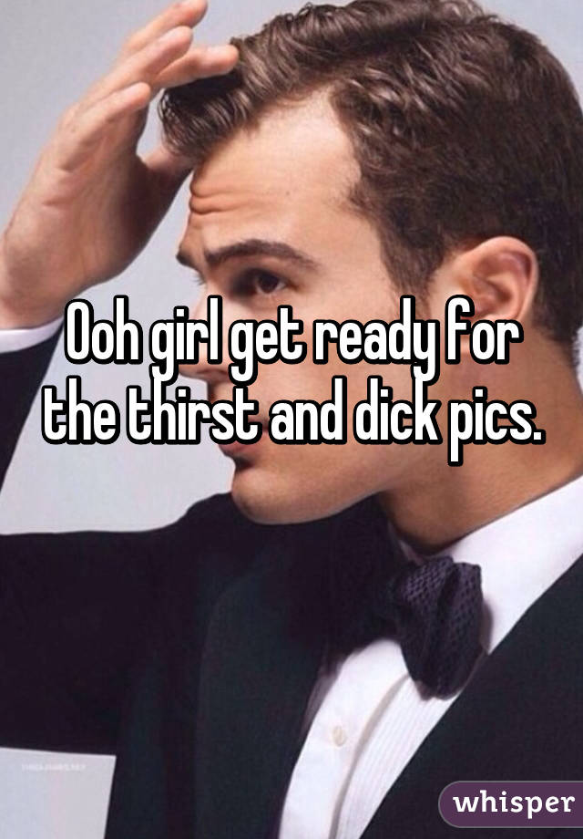 Ooh girl get ready for the thirst and dick pics. 