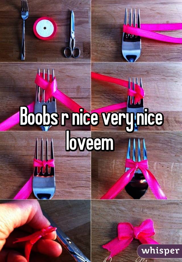 Boobs r nice very nice loveem 