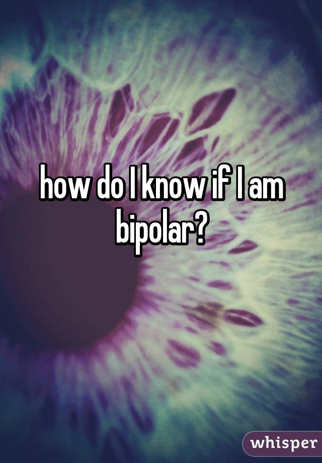 how do I know if I am bipolar?
