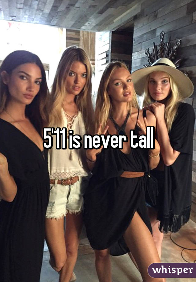 5'11 is never tall