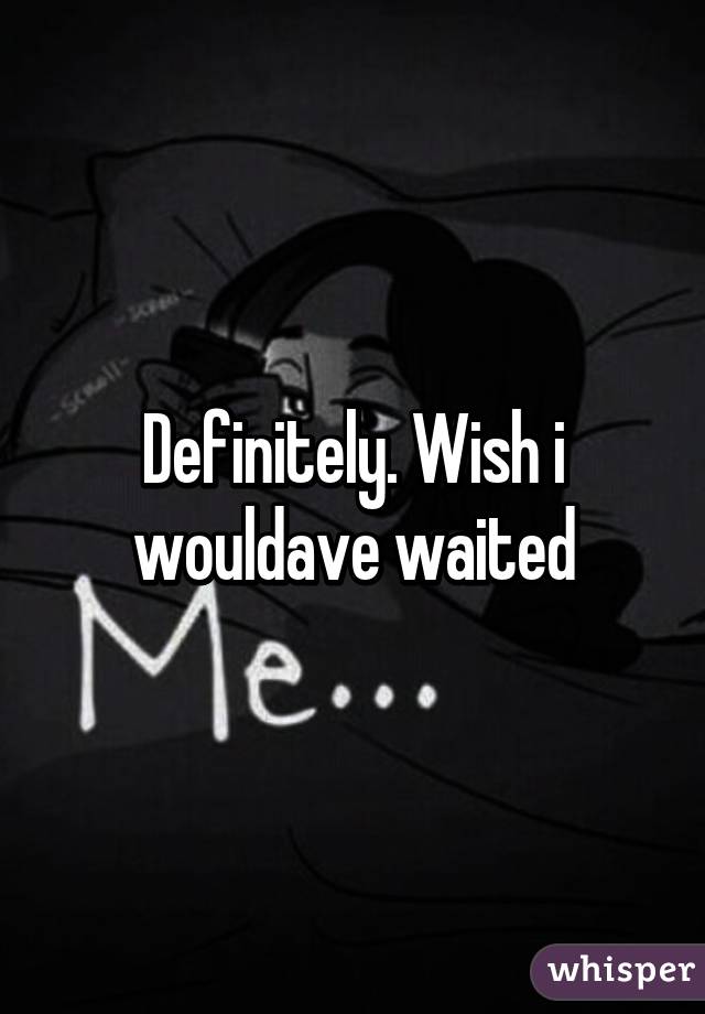 Definitely. Wish i wouldave waited