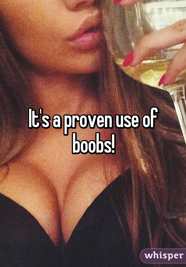 It's a proven use of boobs!