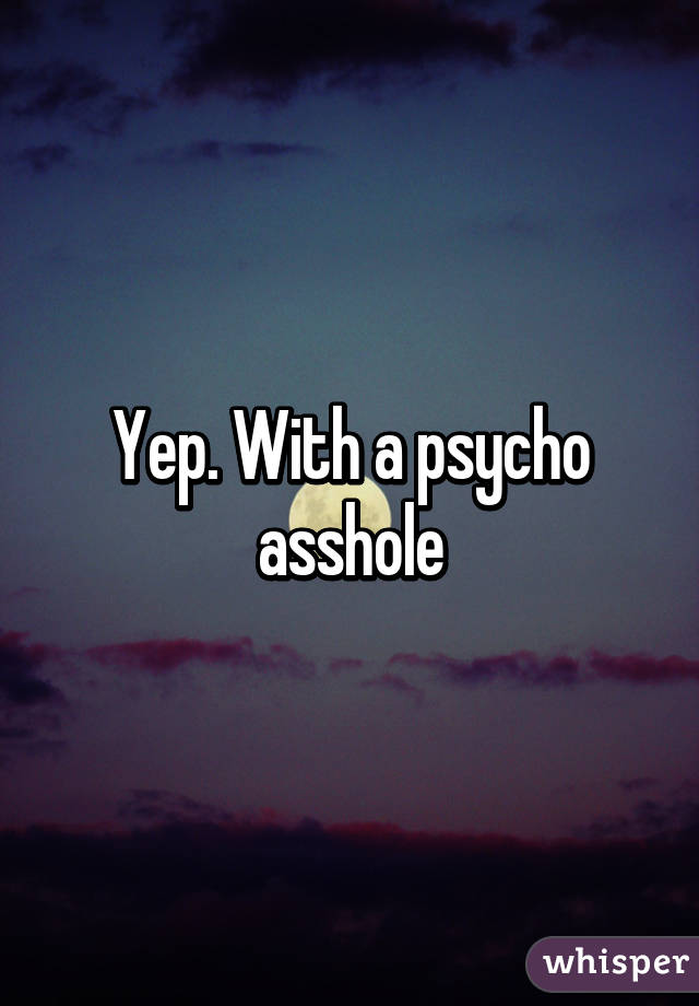 Yep. With a psycho asshole