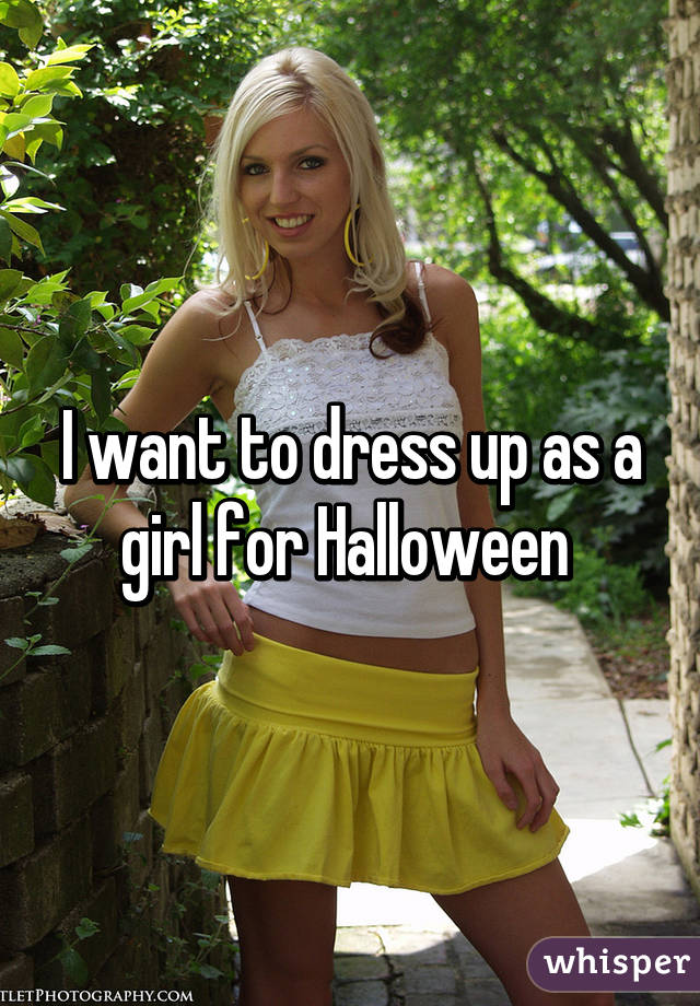 I want to dress up as a girl for Halloween 