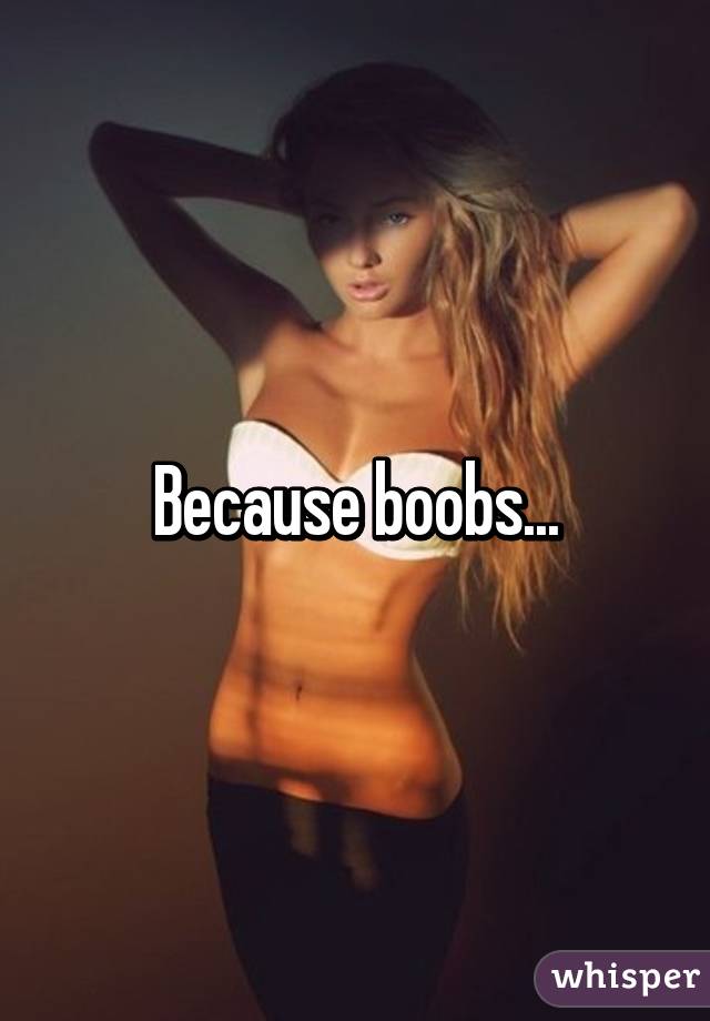 Because boobs...