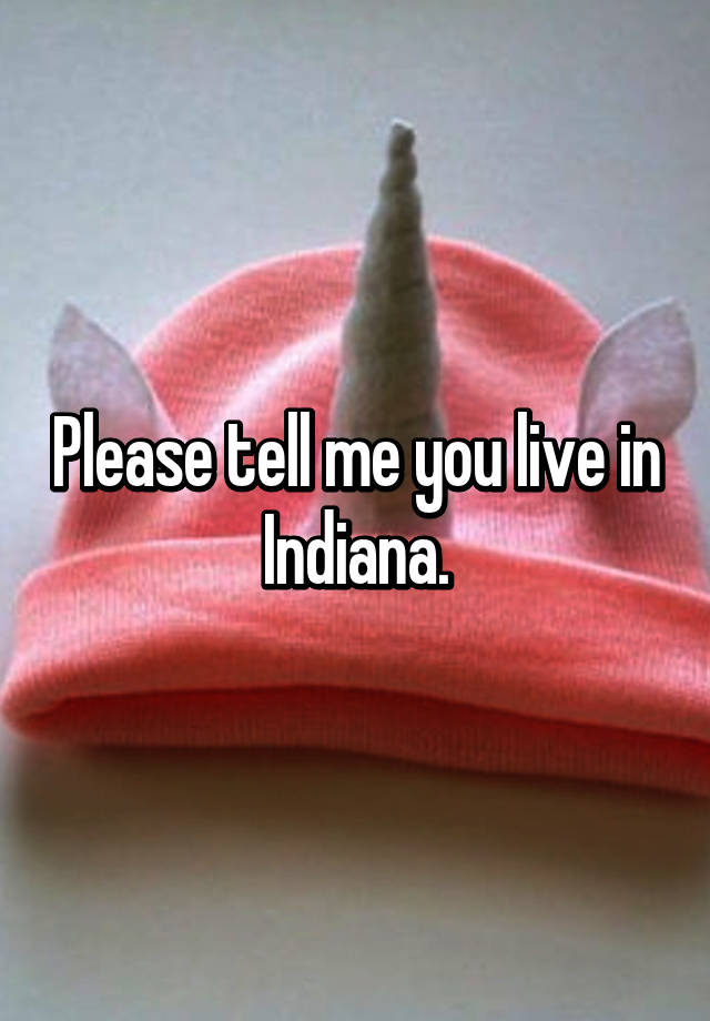 please-tell-me-you-live-in-indiana