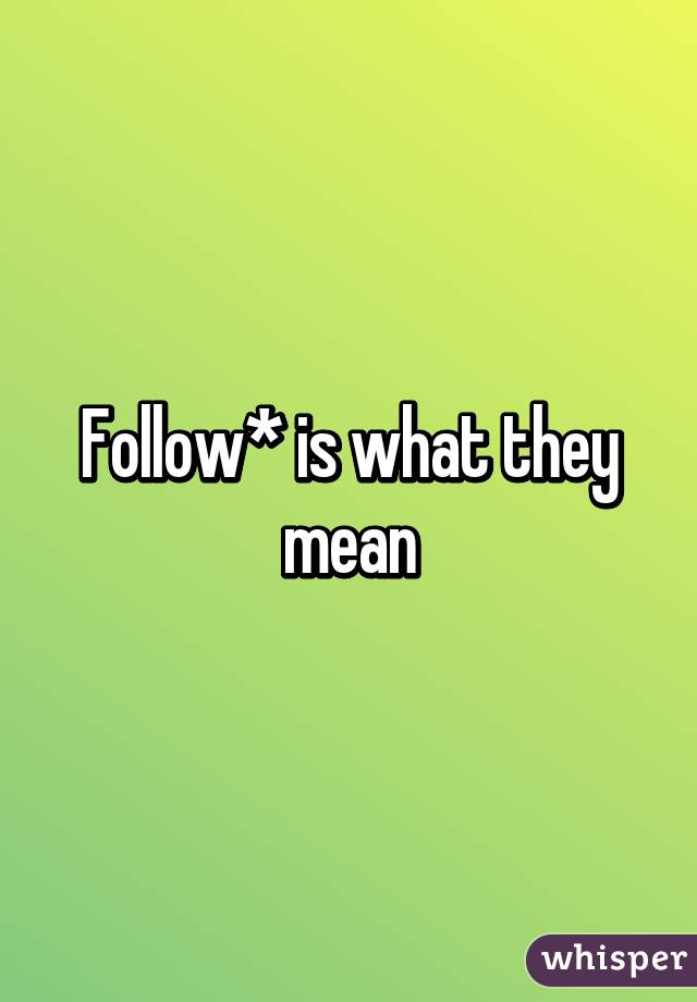 follow-is-what-they-mean