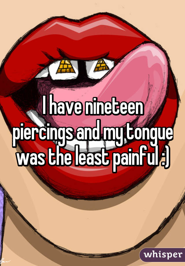 I have nineteen piercings and my tongue was the least painful :)