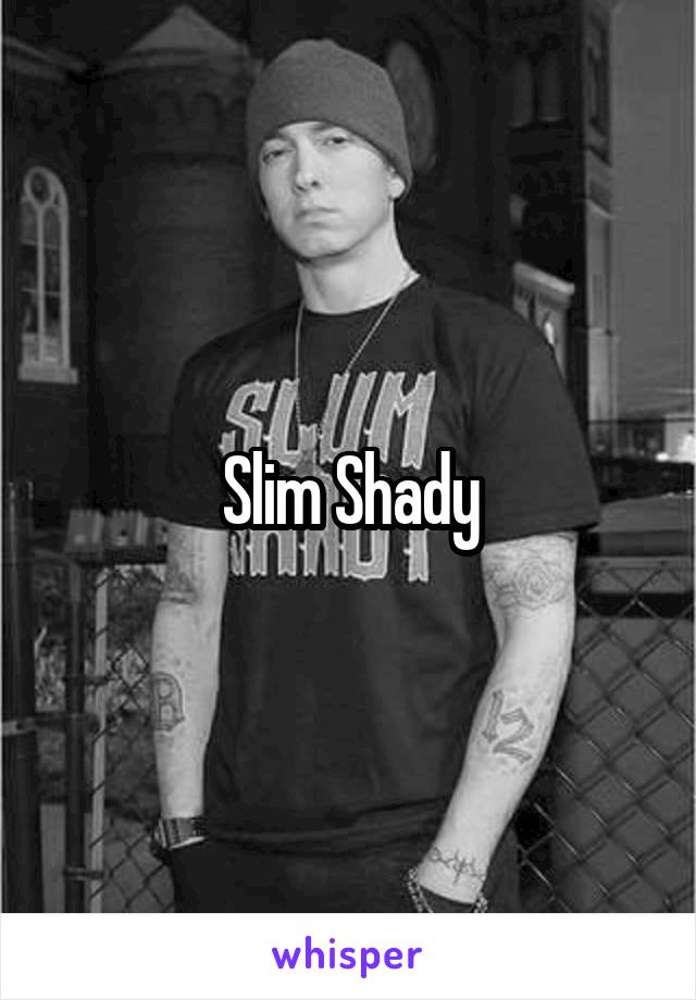 Slim Shady