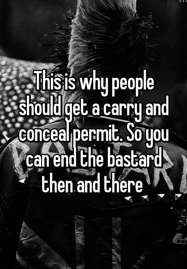 This is why people should get a carry and conceal permit. So you can end the bastard then and there 