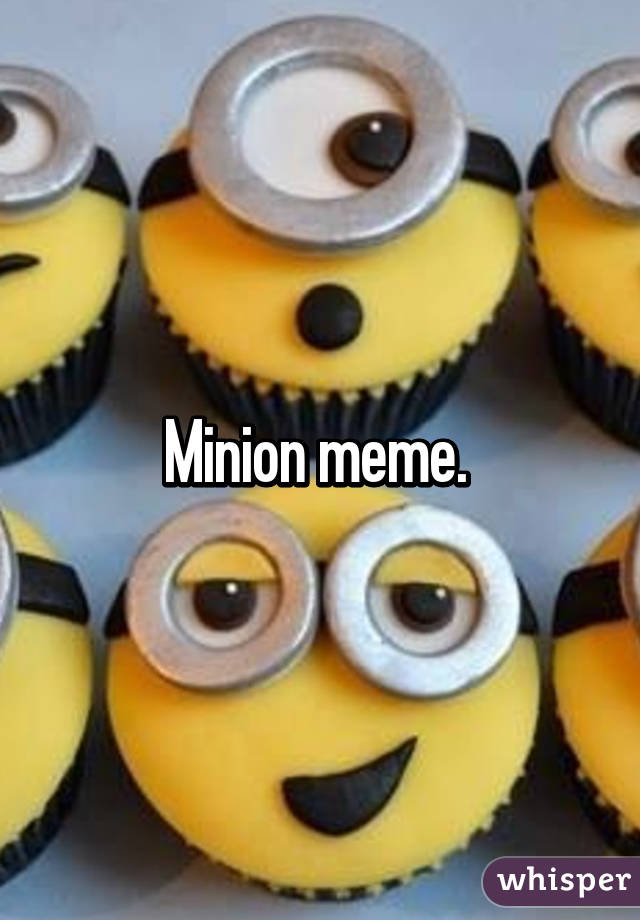 Minion meme. 