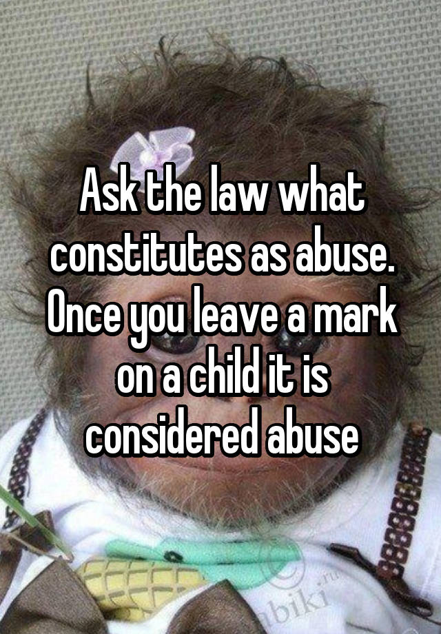 ask-the-law-what-constitutes-as-abuse-once-you-leave-a-mark-on-a-child