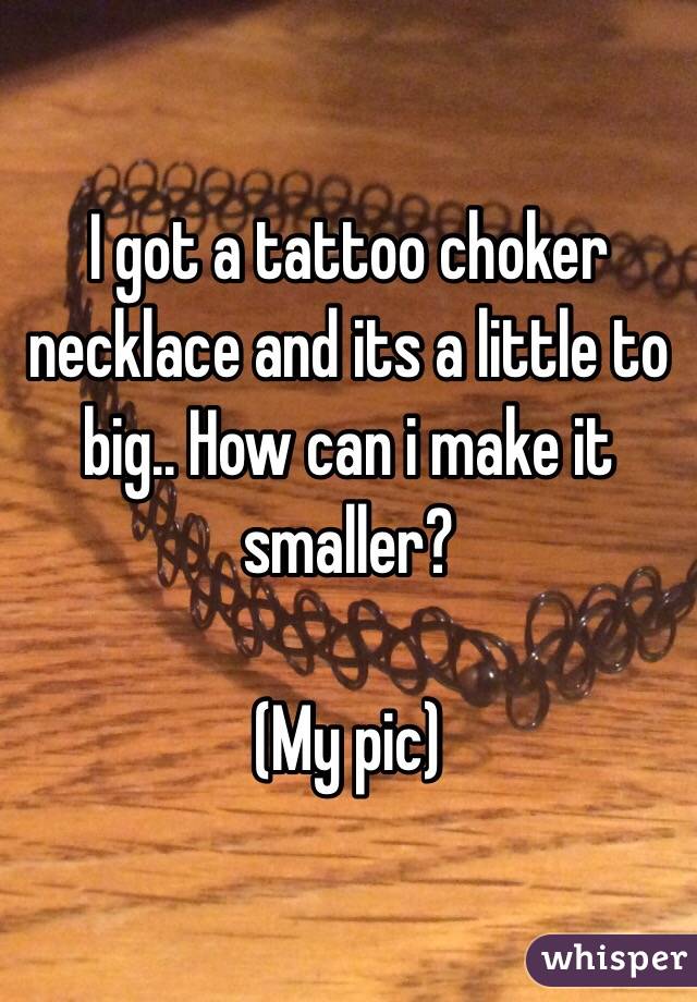 I got a tattoo choker necklace and its a little to big.. How can i make it smaller?

(My pic)