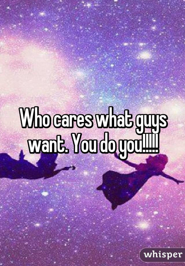 Who cares what guys want. You do you!!!!!