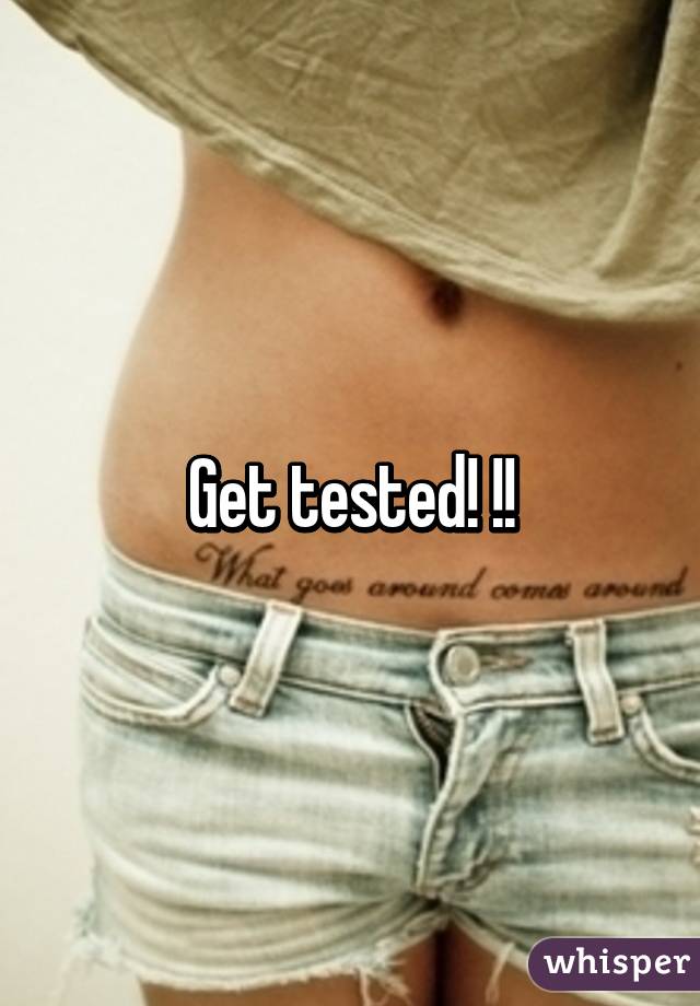 Get tested! !!