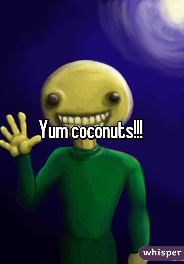 Yum coconuts!!! 