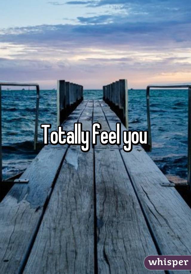 Totally feel you 
