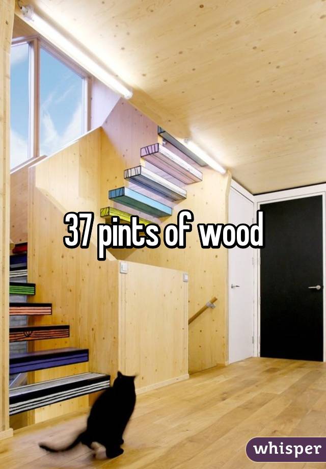 37 pints of wood
